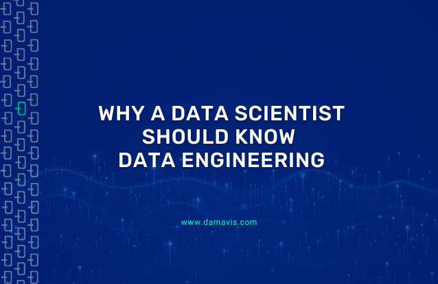 Why a Data Scientist should know about Data Engineering