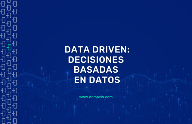 Data Driven: Toma decisiones basadas en los datos