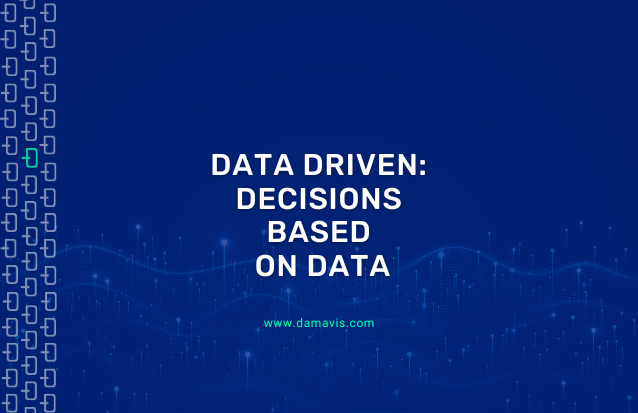Data Driven: Make decisions based on data