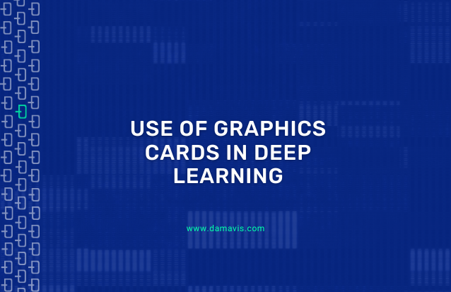 Why do we use graphics cards in Deep Learning?