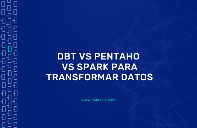 Diferencias entre DBT, Pentaho y Spark para transformar datos