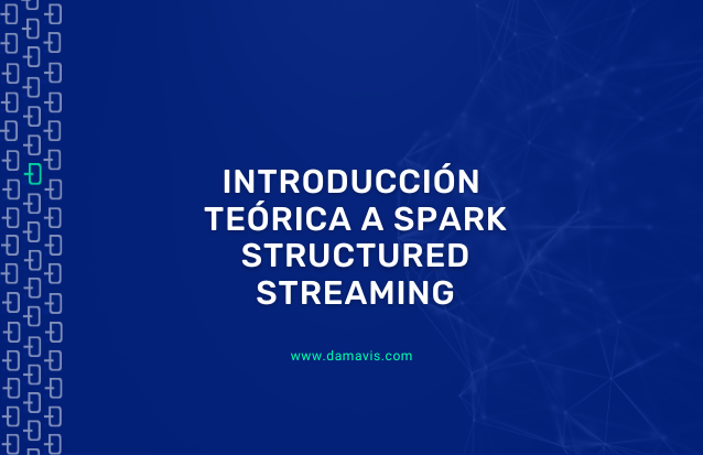Introducción teórica a Spark Structured Streaming