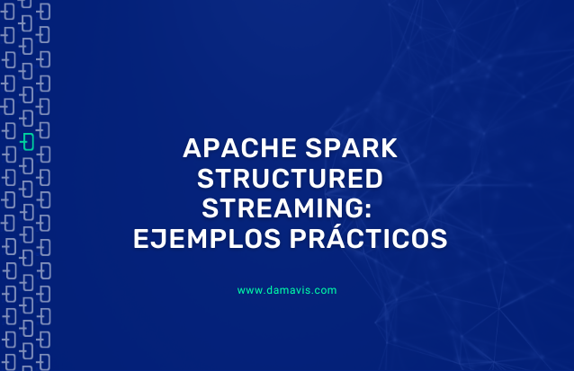 Ejemplos prácticos con Apache Spark: Structured Streaming