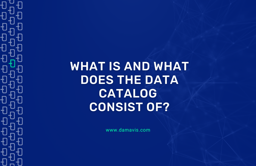 What is and what does the Data Catalog consist of?