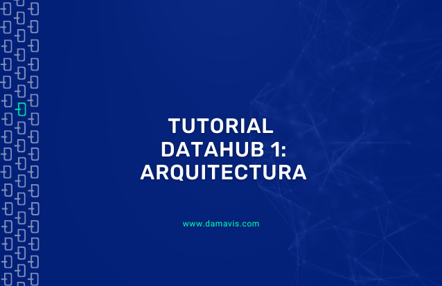 Tutorial DataHub 1 - Arquitectura