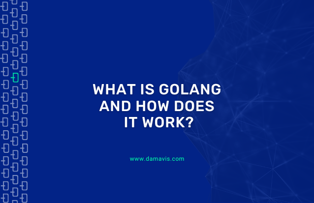 What is Golang and how does it work?