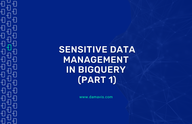 Sensitive data management in BigQuery
