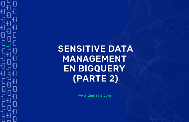 Sensitive data management en BigQuery - Parte II