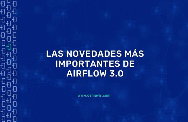 Imagen de portada del artículo del blog de Damavis que trata sobre las novedades y cambios más importantes de la nueva versión 3.0 de Apache Airflow