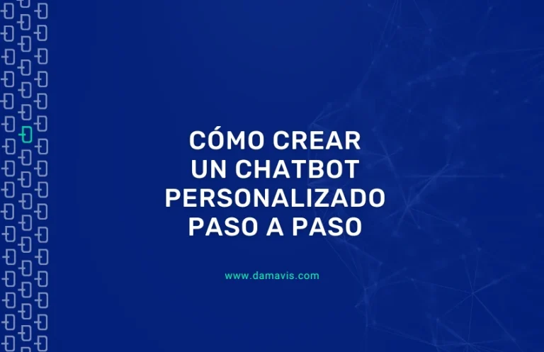Cómo crear un Chatbot personalizado: Guía práctica paso a paso