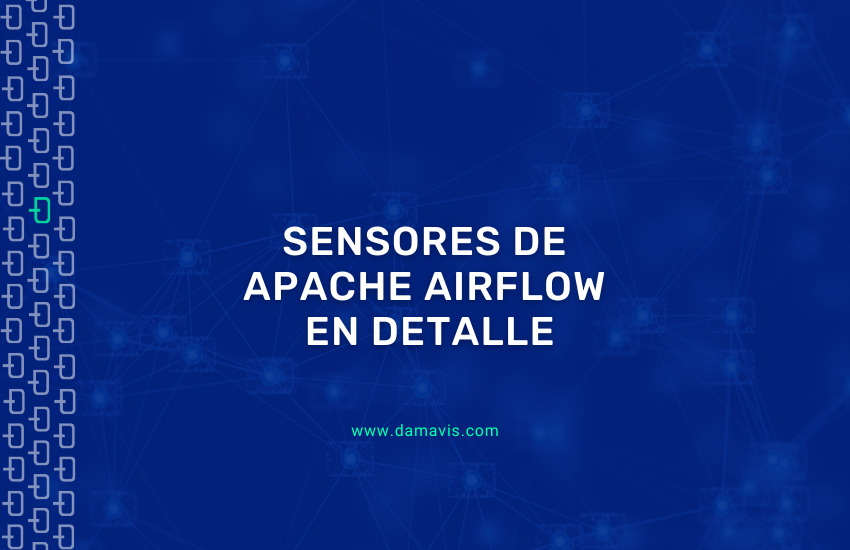 Sensores en Apache Airflow en detalle: Qué son, cómo usarlos y ejemplos