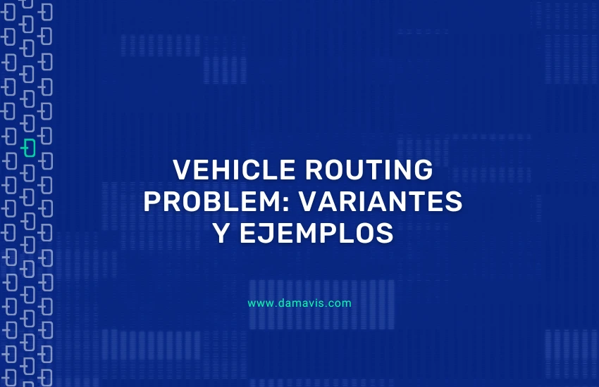 Vehicle Routing Problem: Variantes y ejemplos