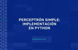 El perceptrón simple: Guía de implementación paso a paso en Python