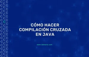 Cómo hacer compilación cruzada en Java paso a paso con ejemplos