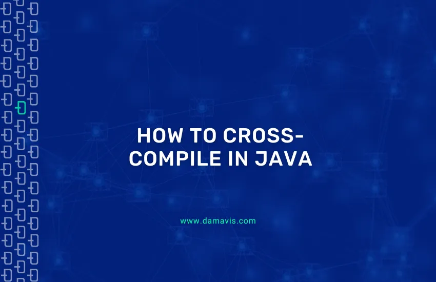 How to do cross-compilation in Java step by step with examples