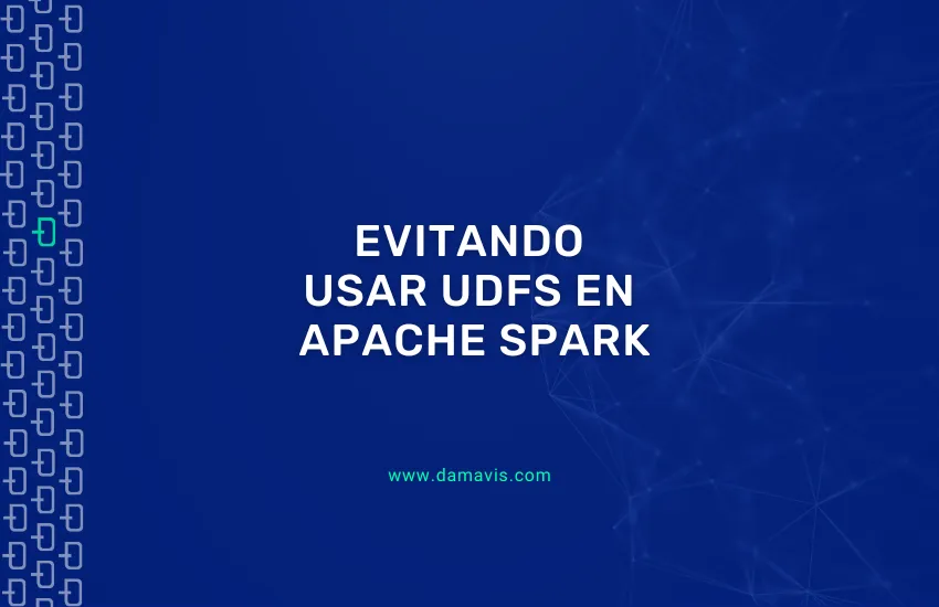Por qué y cómo evitar las UDFs en Apache Spark para su optimización