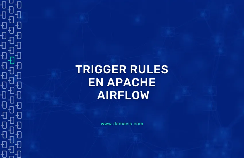 Cómo funcionan las trigger rules en Apache Airflow