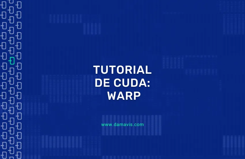 Tutorial de CUDA: Qué es y cómo funciona un Warp