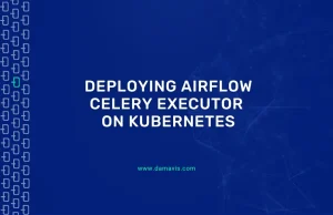 Deploying Airflow: CeleryExecutor on Kubernetes