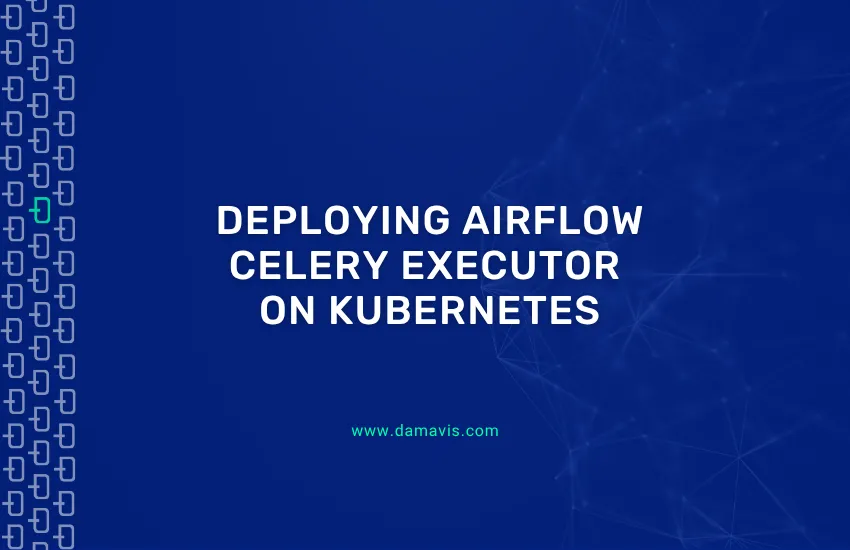 Deploying Airflow: CeleryExecutor on Kubernetes