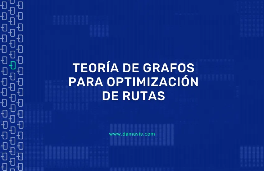 Teoría de grafos para optimización de rutas