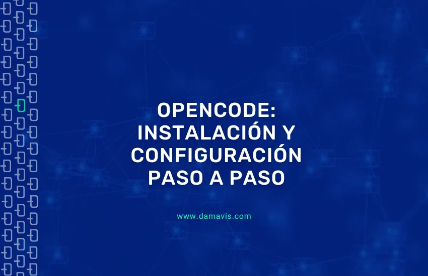 OpenCode: Guía de instalación y configuración paso a paso