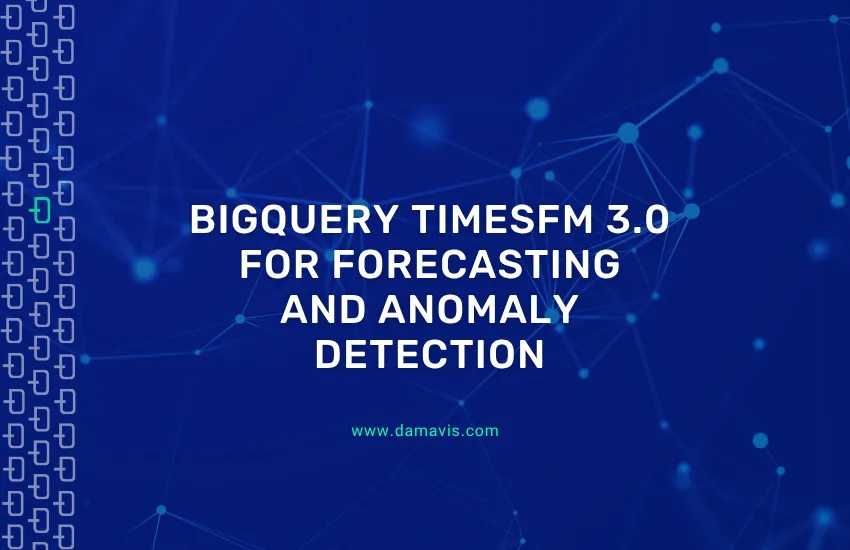 BigQuery TimesFM 3.0 for forecasting and anomaly detection