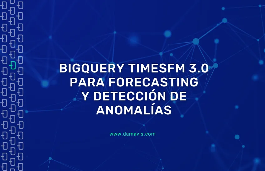 BigQuery TimesFM 3.0 para forecasting y detección de anomalías
